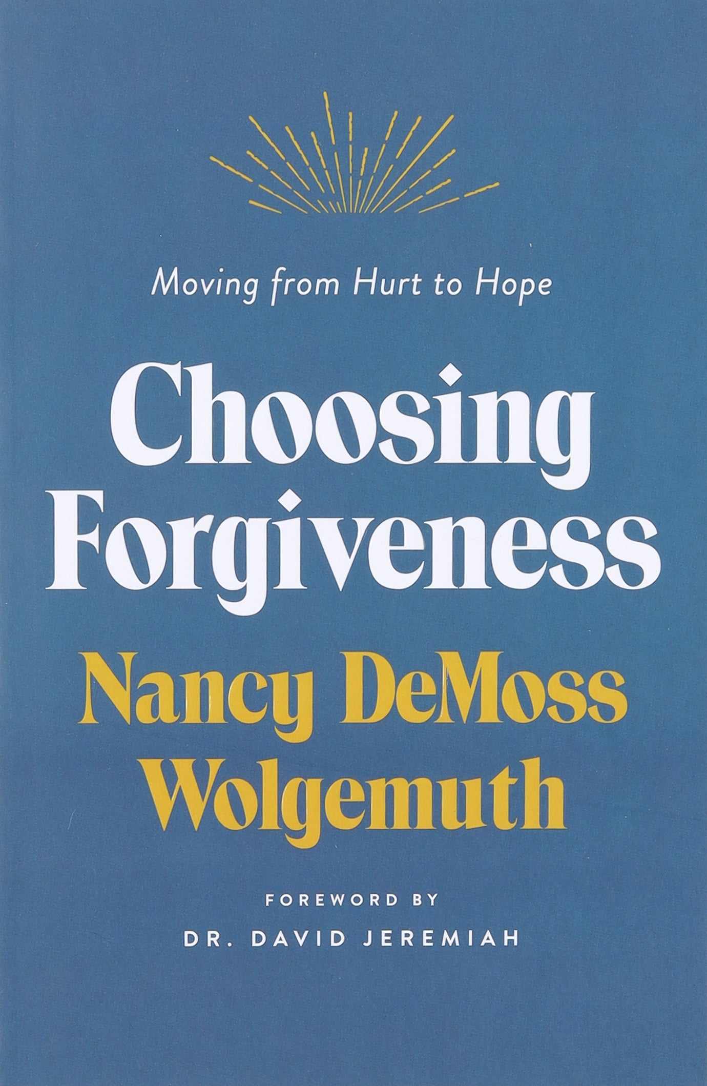 Choosing Forgiveness: Moving From Hurt to Hope