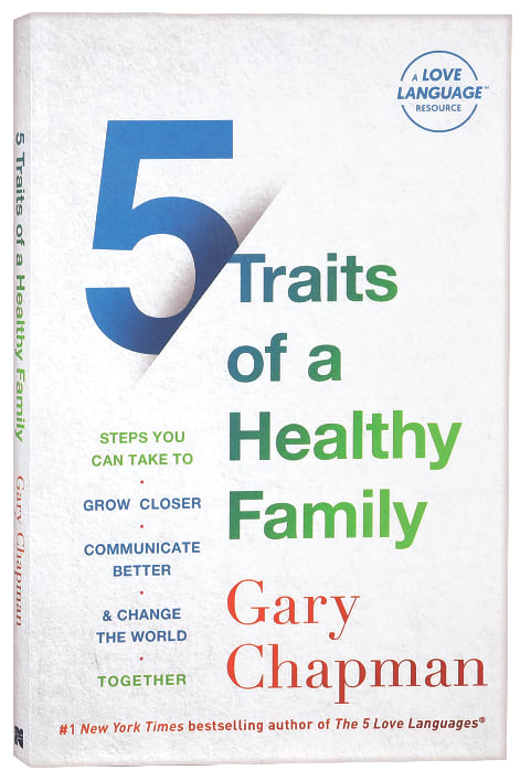 5 Traits of a Healthy Family: Steps You Can Take to Grow Closer, Communicate Better, and Change the World Together