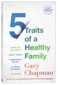 5 Traits of a Healthy Family: Steps You Can Take to Grow Closer, Communicate Better, and Change the World Together