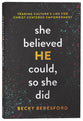 She Believed He Could, So She Did: Trading Culture's Lies For Christ-Centered Empowerment