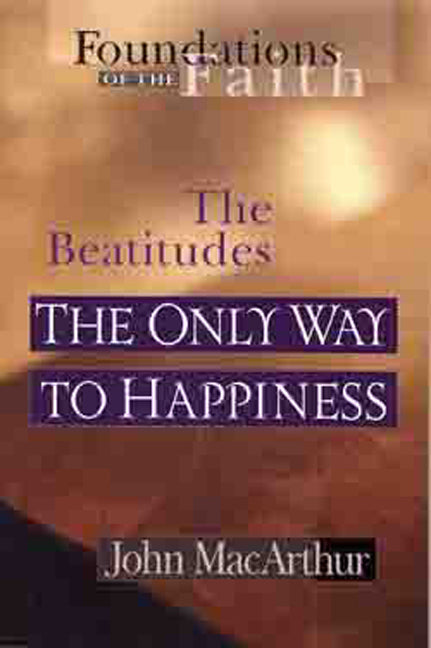 The Only Way to Happiness (Foundations of the Faith) (Foundations Of The Faith (Moody) Series)