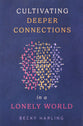 Cultivating Deeper Connections in a Lonely World