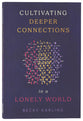 Cultivating Deeper Connections in a Lonely World