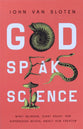 God Speaks Science: What Neurons, Giant Squid, and Supernovae Reveal About Our Creator