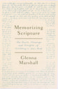 Memorizing Scripture: The Basics, Blessings, and Benefits of Meditating on God's Word