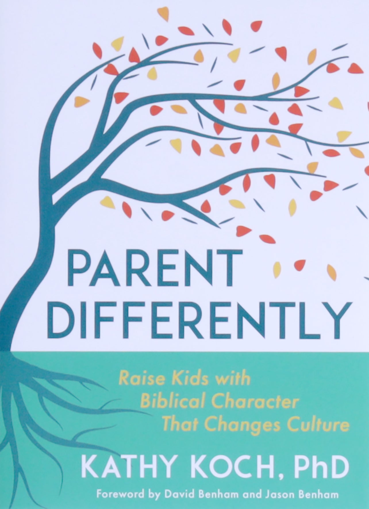 Parent Differently: Raise Kids With Biblical Character That Changes Culture