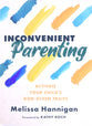 Inconvenient Parenting: Activate Your Child's God-Given Traits