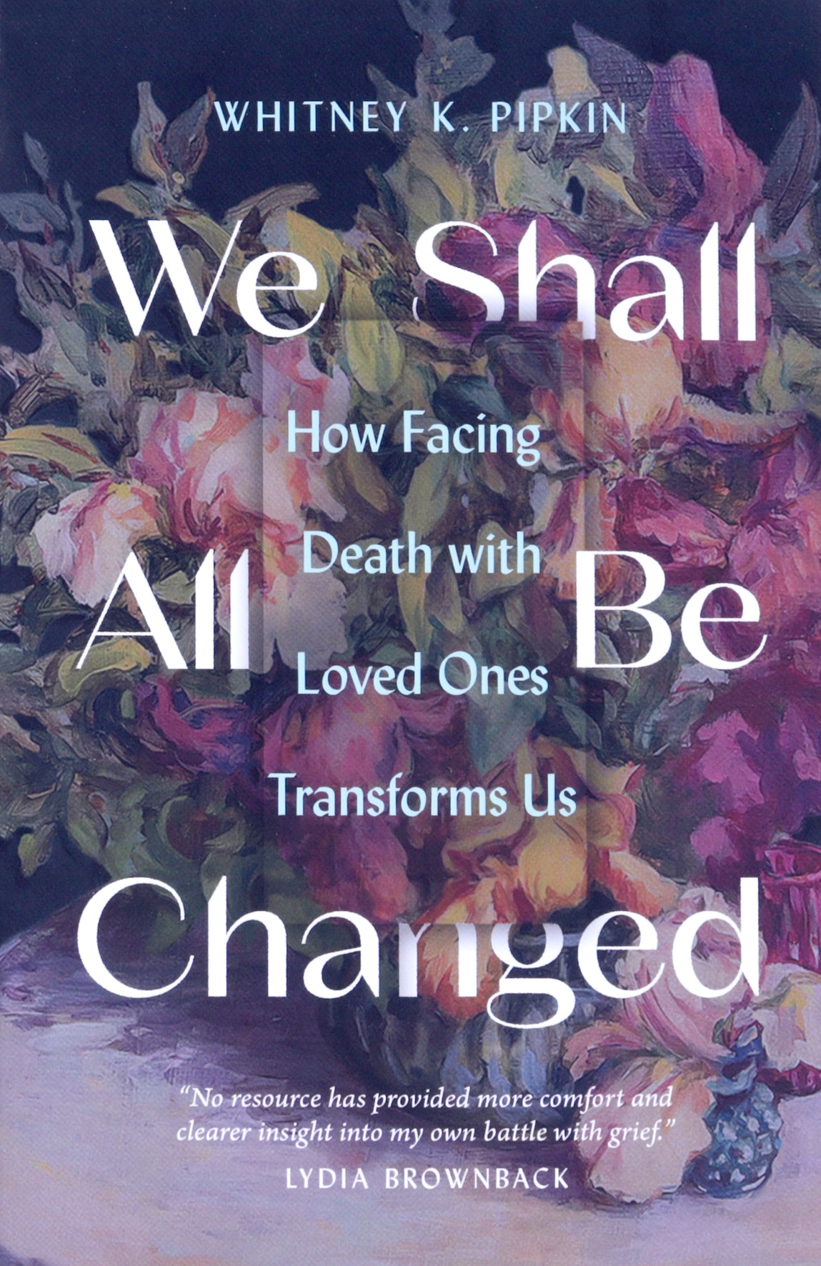 We Shall All Be Changed: How Facing Death With Loved Ones Transforms Us