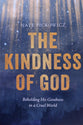 The Kindness of God: Beholding God's Goodness in a Cruel World