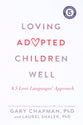 Loving Adopted Children Well: A 5 Love Languages Approach