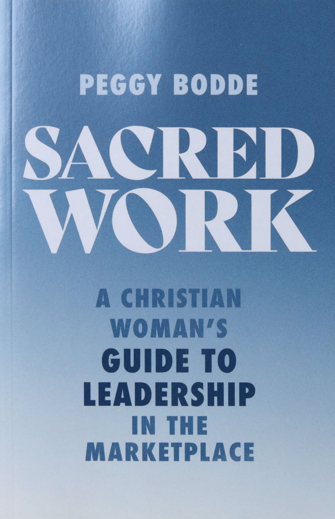 Sacred Work: A Christian Woman's Guide to Leadership in the Marketplace