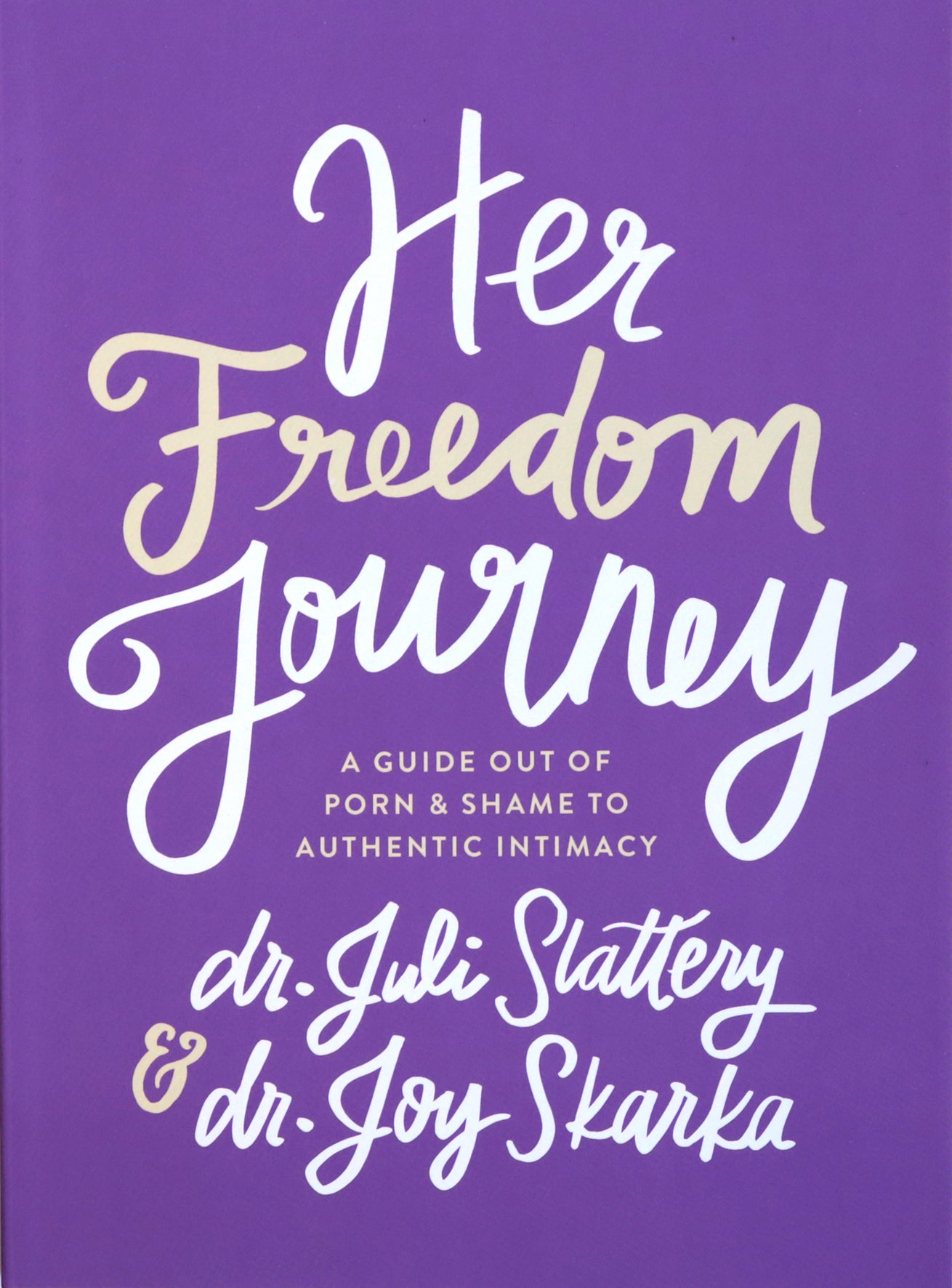 Her Freedom Journey: A Guide Out of Porn and Shame to Authentic Intimacy