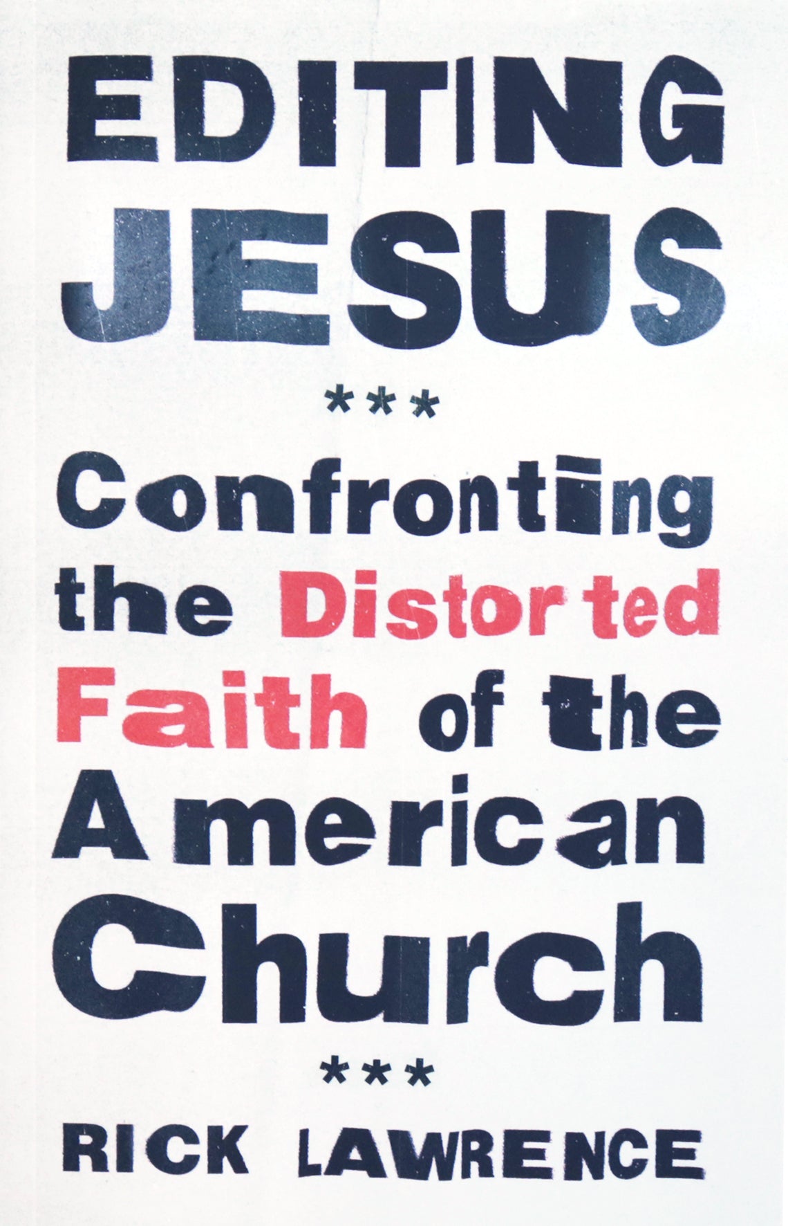 Editing Jesus: Confronting the Distorted Faith of the American Church
