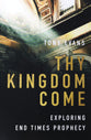 Thy Kingdom Come: Exploring End Times Prophecy