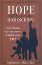 Hope for Your Homeschool: Start Strong, Stay the Course, and Finish with Joy