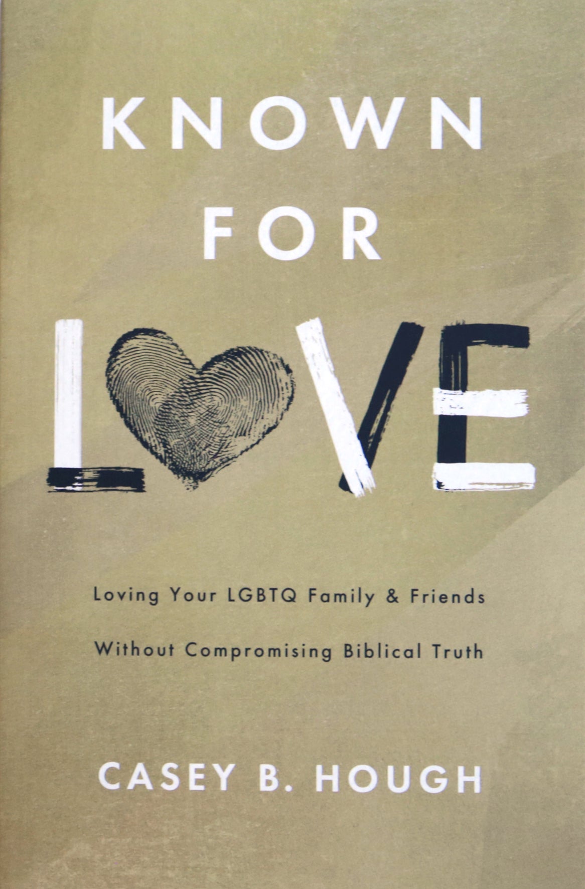 Known for Love: Loving Your LGBTQ Friends and Family without Compromising Biblical Truth