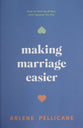 Making Marriage Easier: How to Love (and Like) Your Spouse for Life