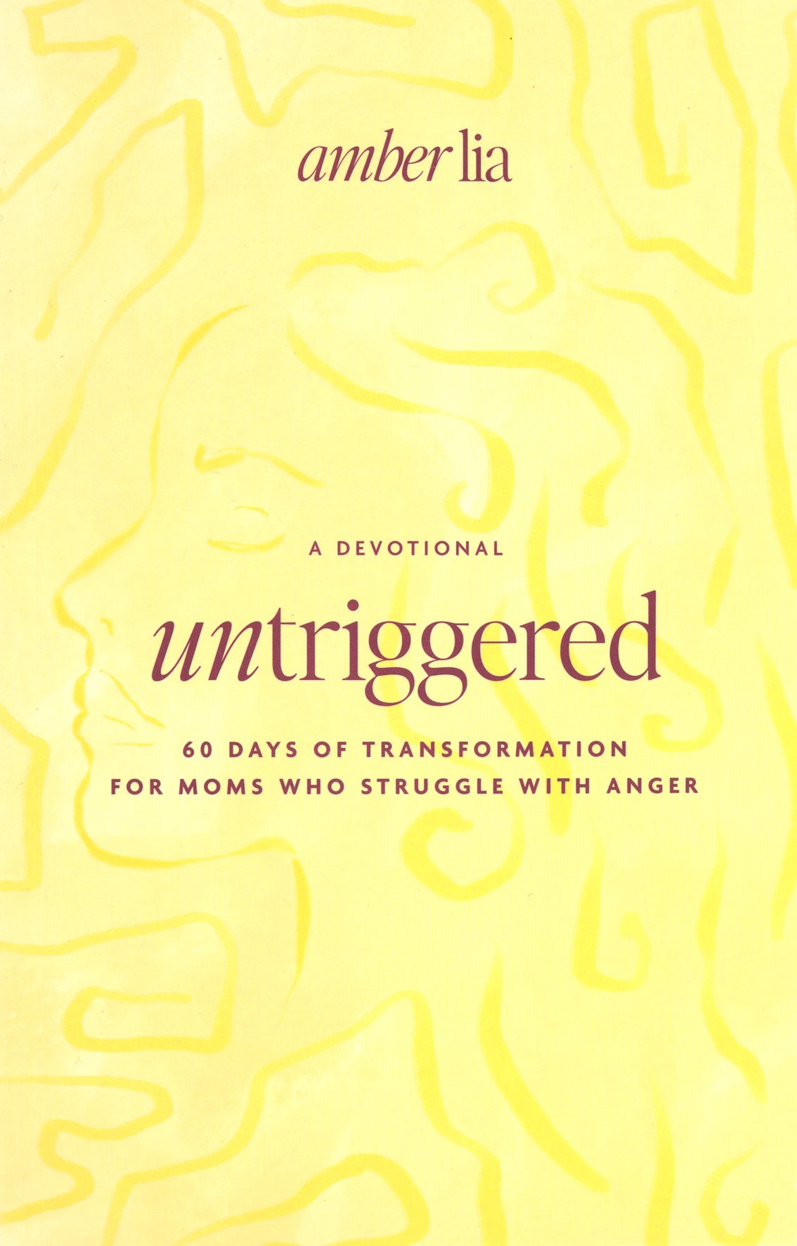 UnTriggered: 60 Days of Transformation for Moms Who Struggle with Anger