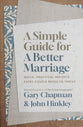 A Simple Guide for a Better Marriage: Quick, Practical Insights Every Couple Needs to Thrive