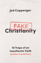 Fake Christianity: 10 Traps of an Inauthentic Faith (and How to Avoid Them)