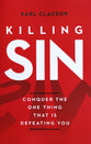 Killing Sin: Conquer That One Thing That's Killing You