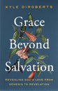 Grace Beyond Salvation: Revealing God's Love from Genesis to Revelation