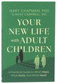 Your New Life with Adult Children: A Practical Guide for What Helps, What Hurts, and What Heals
