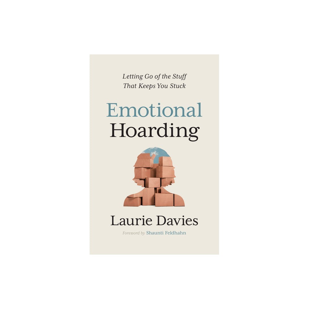 Emotional Hoarding: Letting Go of the Stuff That Keeps You Stuck