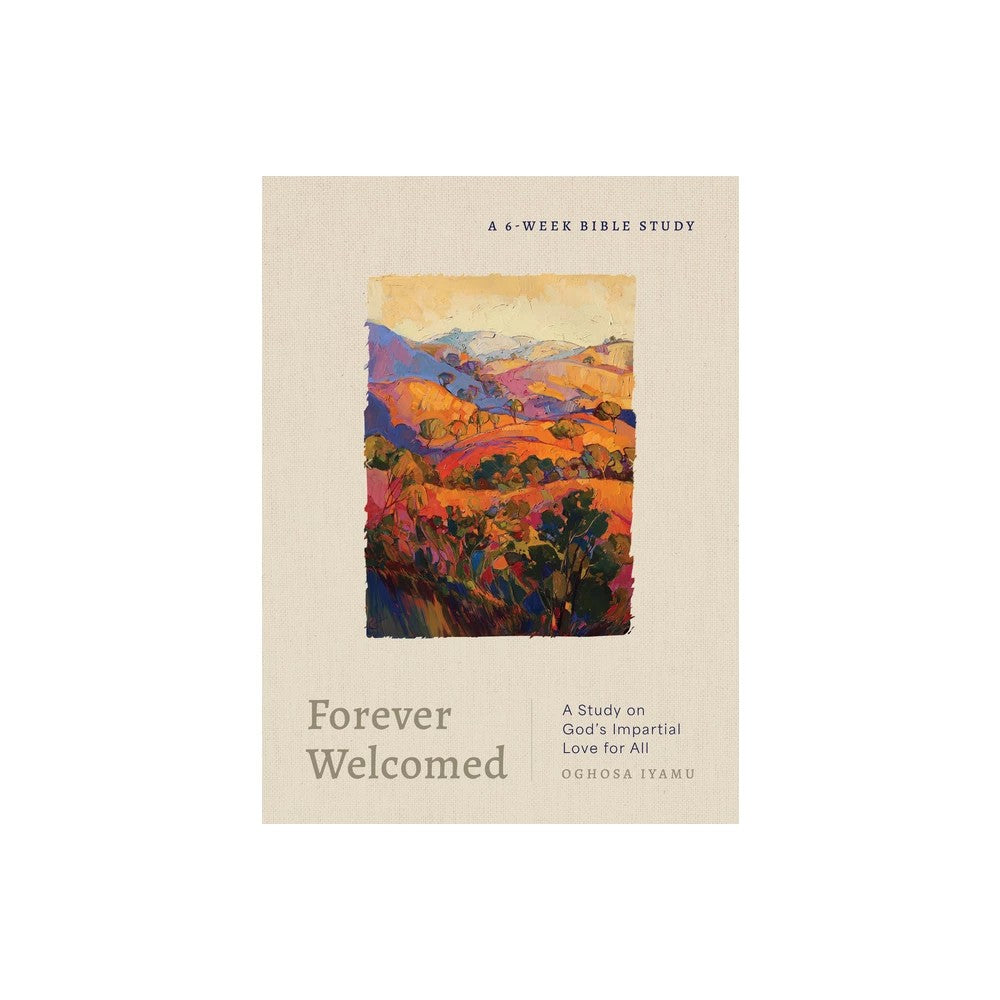 Forever Welcomed (6-Week Bible Study): A Study on God's Impartial Love for All