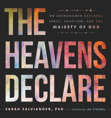 The Heavens Declare: An Astronomer Explores Space, Creation and the Majesty of God
