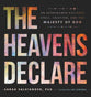 The Heavens Declare: An Astronomer Explores Space, Creation and the Majesty of God