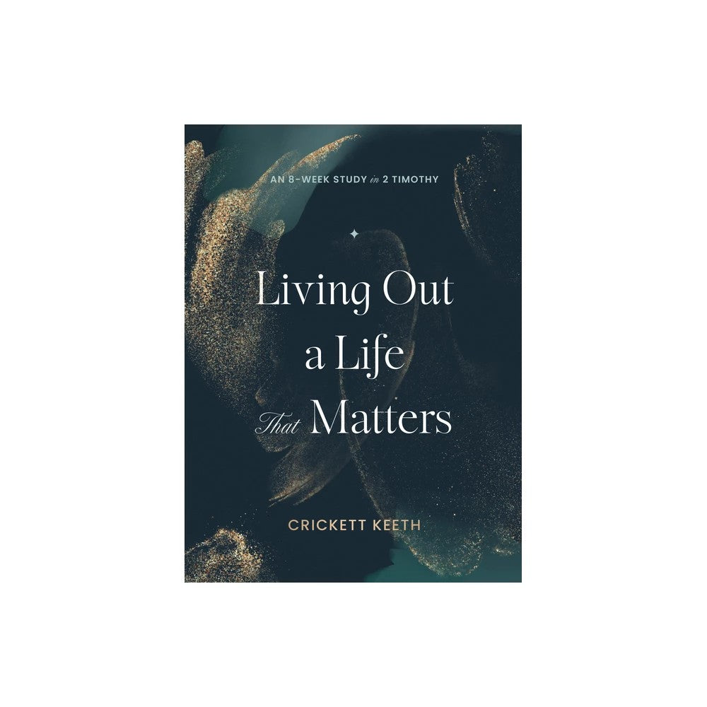 Living Out a Life That Matters (An 8-Week Study in 2 Timothy)