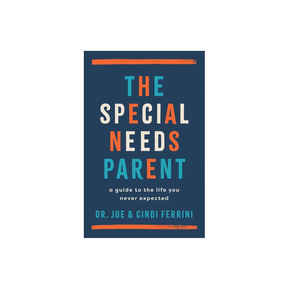 The Special Needs Parent: A Guide to the Life You Never Expected