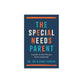 The Special Needs Parent: A Guide to the Life You Never Expected