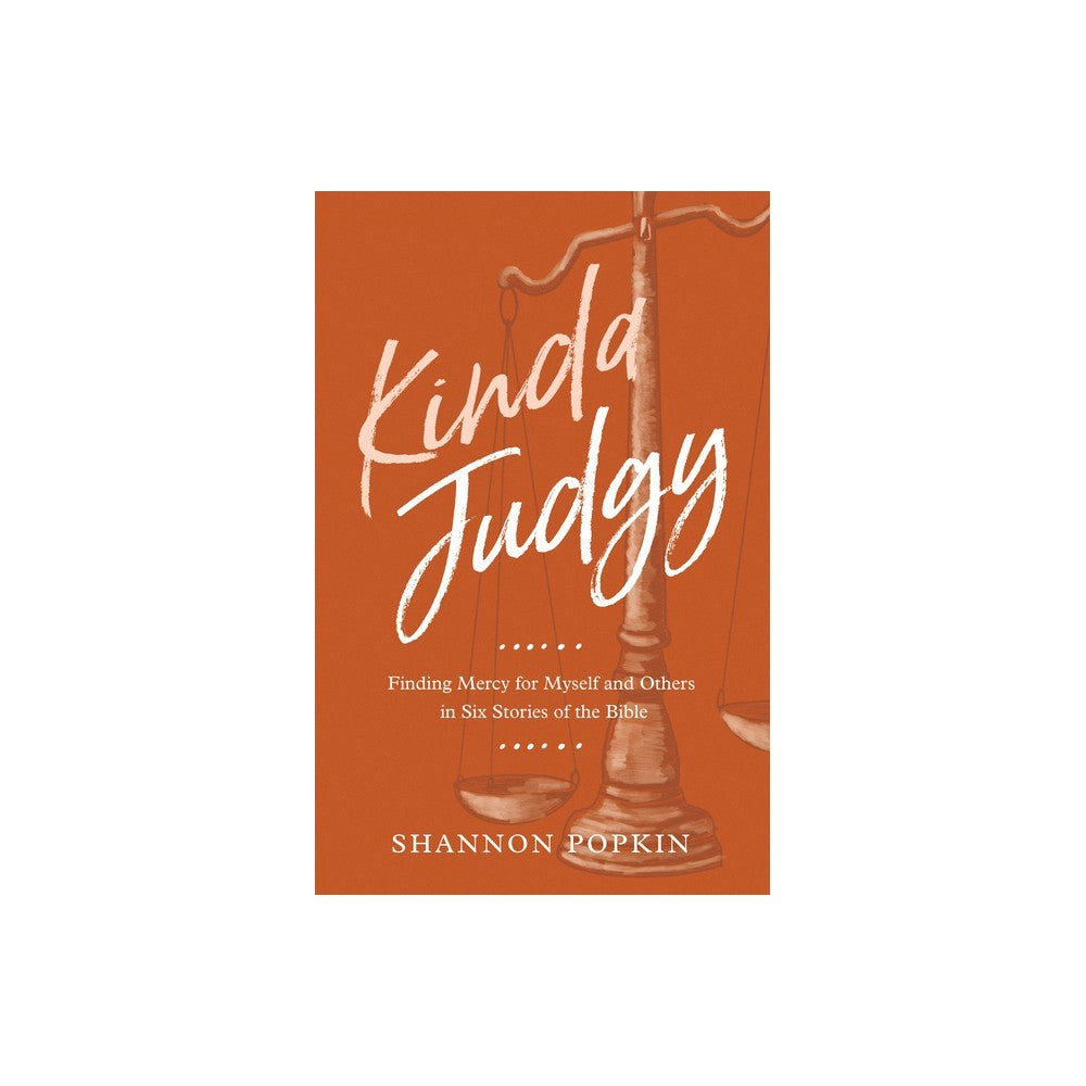Kinda Judgy: Finding Mercy for Myself and Others in Six Stories of the Bible