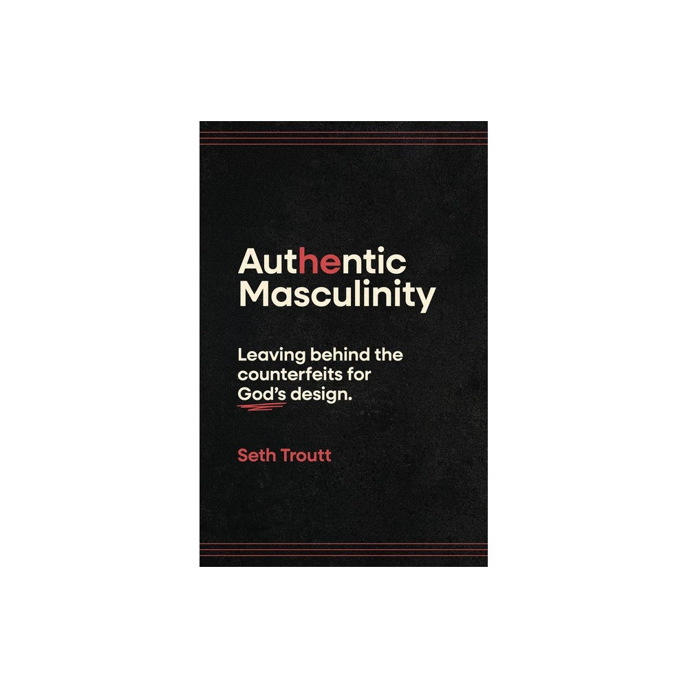 Authentic Masculinity: Leaving Behind the Counterfeits for God's Design