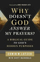 Why Doesn't God Answer My Prayers?: A Biblical Guide to God's Hidden Purposes