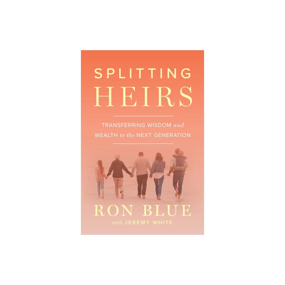 Splitting Heirs: Transferring Wisdom and Wealth to the Next Generation (2nd Edition)