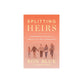 Splitting Heirs: Transferring Wisdom and Wealth to the Next Generation (2nd Edition)