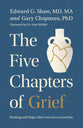 The Five Chapters of Grief: Healing and Hope After the Loss of a Loved One