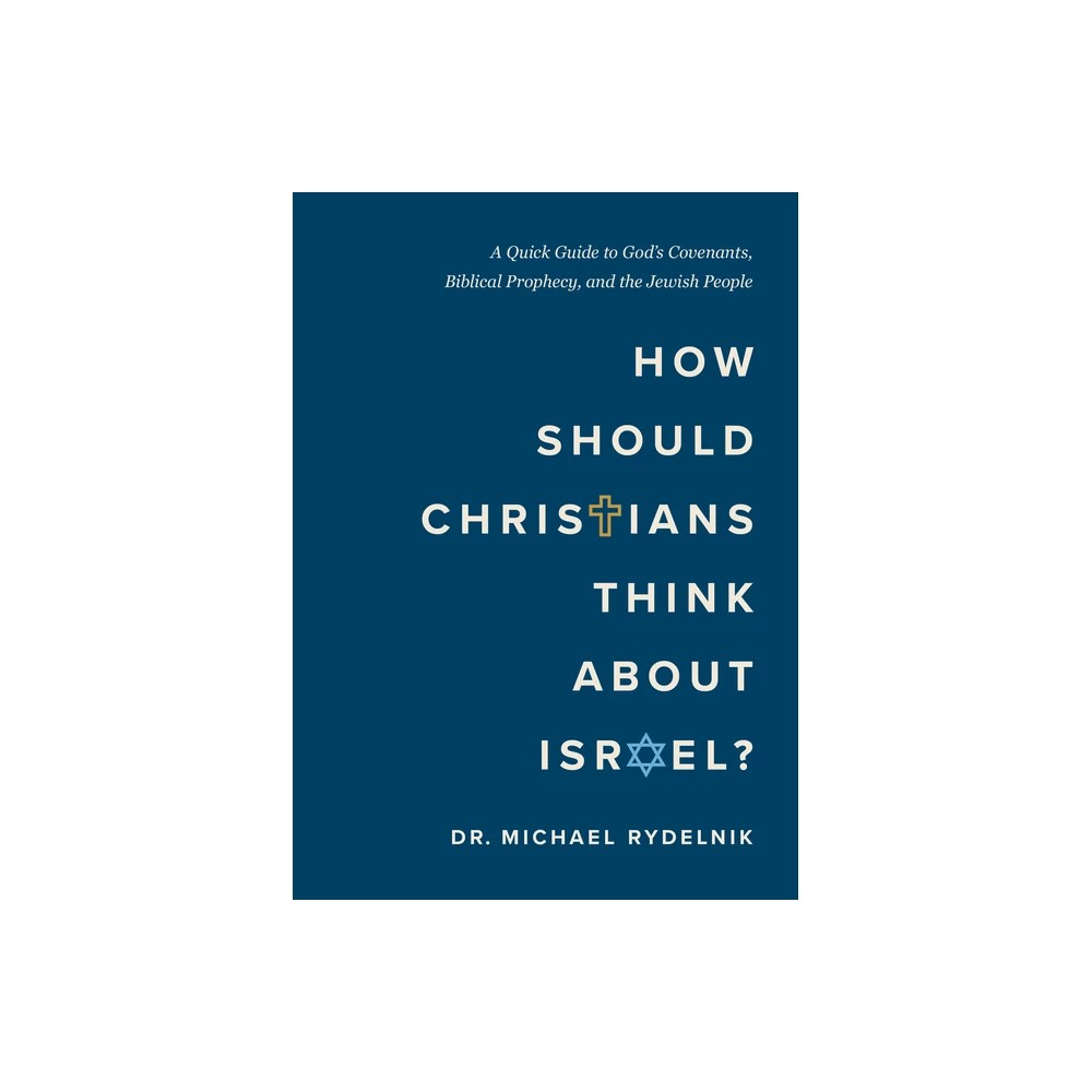 How Should Christians Think about Israel?: A Quick Guide to God's Covenants, Biblical Prophecy, and the Jewish People