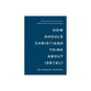 How Should Christians Think about Israel?: A Quick Guide to God's Covenants, Biblical Prophecy, and the Jewish People