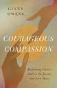 Courageous Compassion: Reclaiming Christ's Call to Do Justice and Love Mercy
