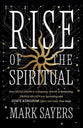 The Rise of the Spiritual: Why Secularism Is Collapsing, Magic Is Returning, Fringe Beliefs Are Spreading-and God's Kingdom Offers Our Only True Hope