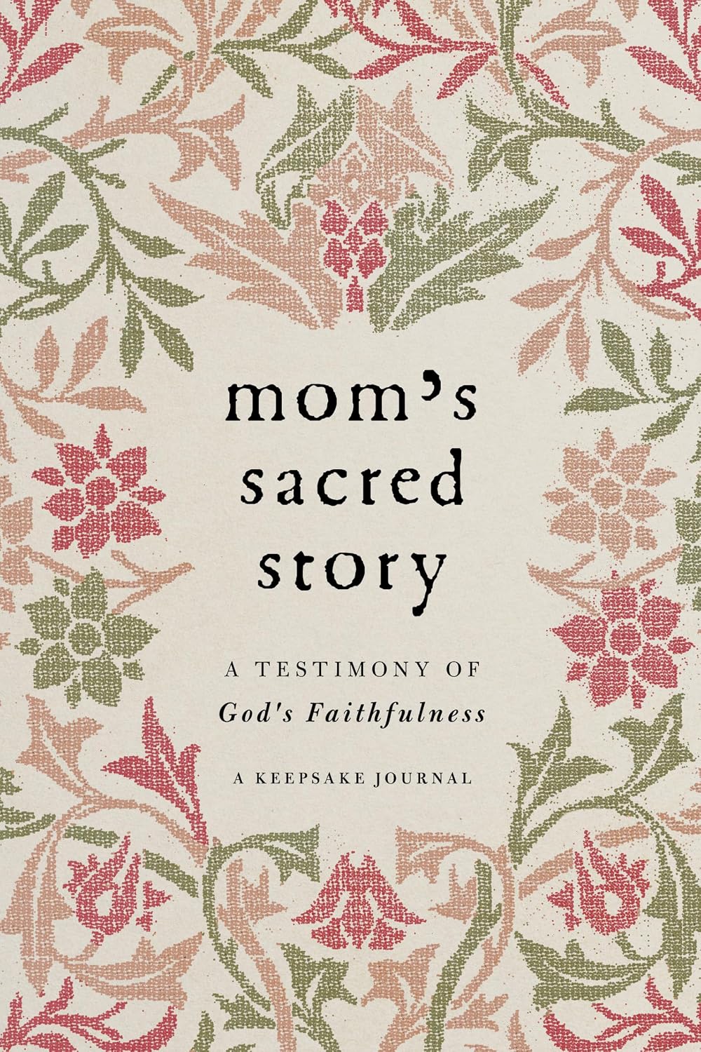 Mom's Sacred Story (A Keepsake Journal): A Testimony of God's Faithfulness
