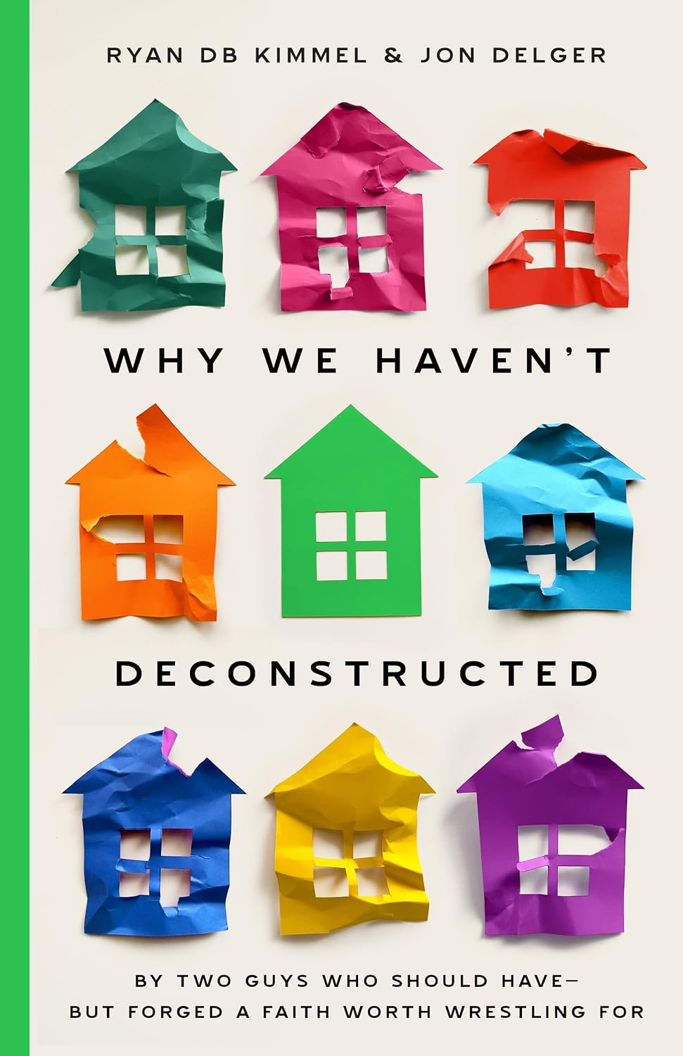 Why We Haven't Deconstructed: By Two Guys Who Should Have-But Forged a Faith Worth Wrestling For