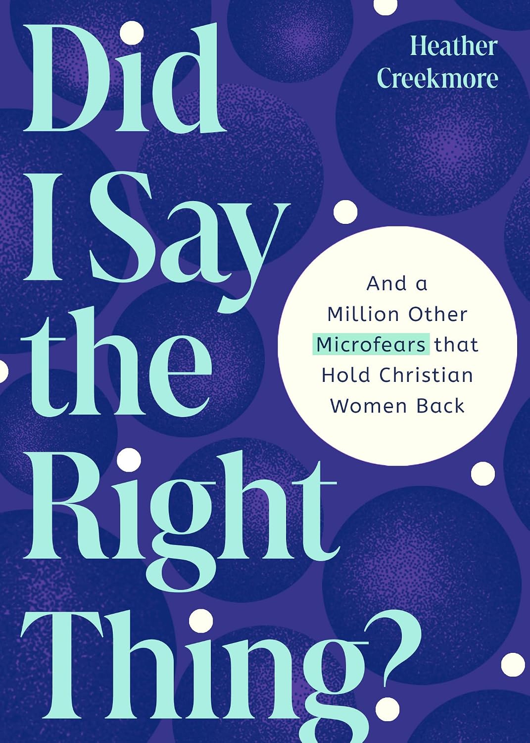 Did I Say the Right Thing?: And a Million Other Microfears that Hold Christian Women Back