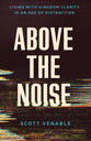 Above the Noise: Living with Kingdom Clarity in an Age of Distraction