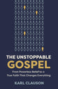 The Unstoppable Gospel: Exposing Counterfeits. Championing Truth. Unleashing Power.
