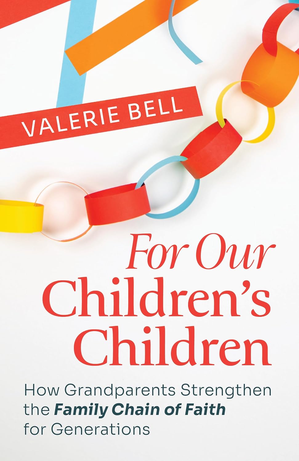 For Our Children's Children: How Grandparents Strengthen the Family Chain of Faith for Generations